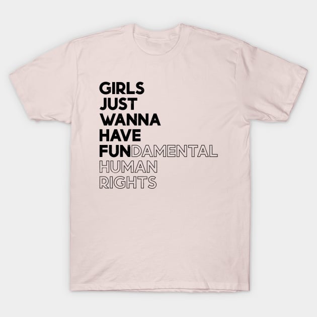 Girls Just Wanna Have Fun (Fundamental) Human Rights - Black Distressed T-Shirt by yoveon